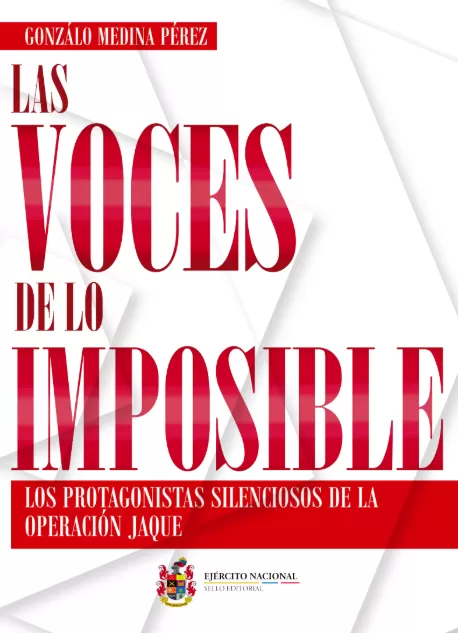 Las Voces de lo Imposible: testimonios y estrategia de la Operación Jaque en un relato que Trasciende la Historia